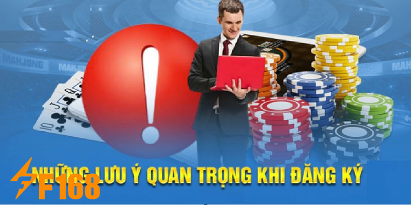 Đăng Ký F168 - Thao Tác Nhanh Chóng Giải Trí Mỗi Ngày 6 Nắm được những lưu ý sau trong quá trình tạo tài khoản mới tại F168